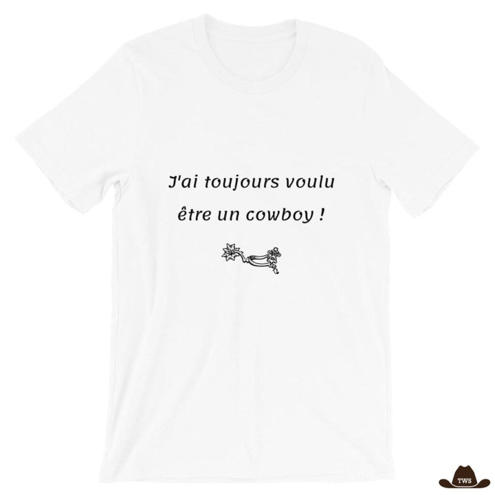 T-Shirt J'Ai Toujours Voulu Etre Un Cowboy